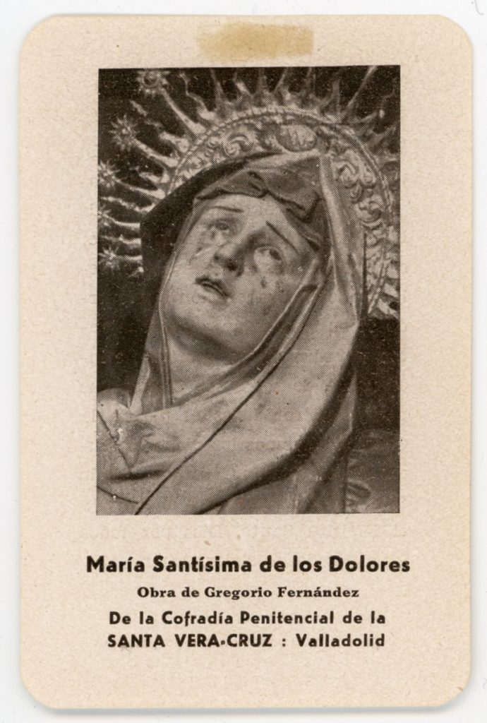 Documento devocional. 193? María Stma. de los Dolores obra de Gregorio Fernández de la Cofradía Penitencial de la Santa Vera-Cruz: Valladolid (r)