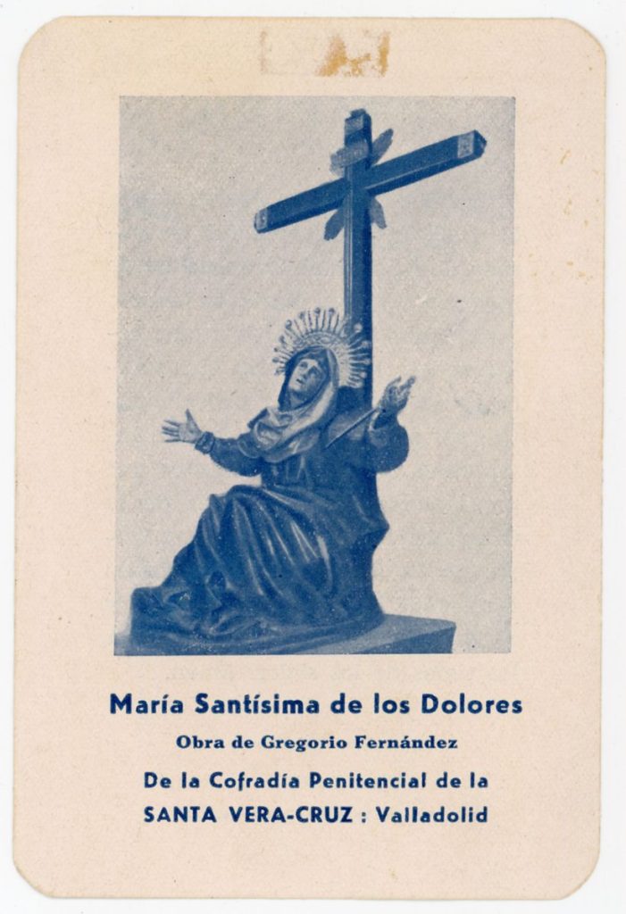 Documento devocional. 193? María Santísma de los Dolores obra de Gregorio Fernández de la Cofradía Penitencial de la Santa Vera-Cruz: Valladolid (r)